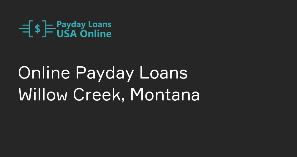 Online Payday Loans in Willow Creek, Montana