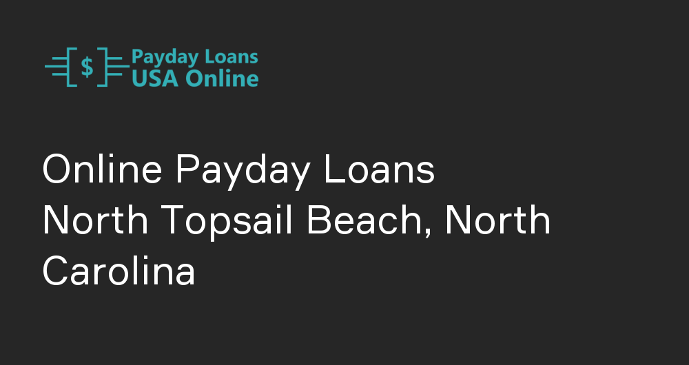 Online Payday Loans in North Topsail Beach, North Carolina