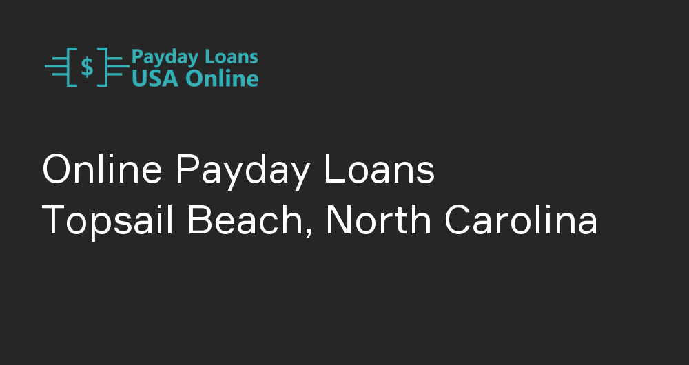 Online Payday Loans in Topsail Beach, North Carolina