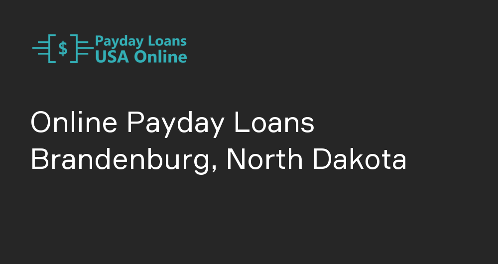 Online Payday Loans in Brandenburg, North Dakota