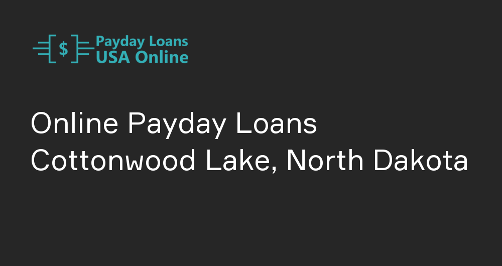 Online Payday Loans in Cottonwood Lake, North Dakota
