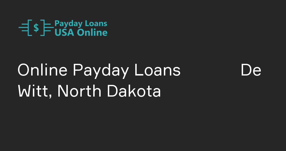 Online Payday Loans in De Witt, North Dakota