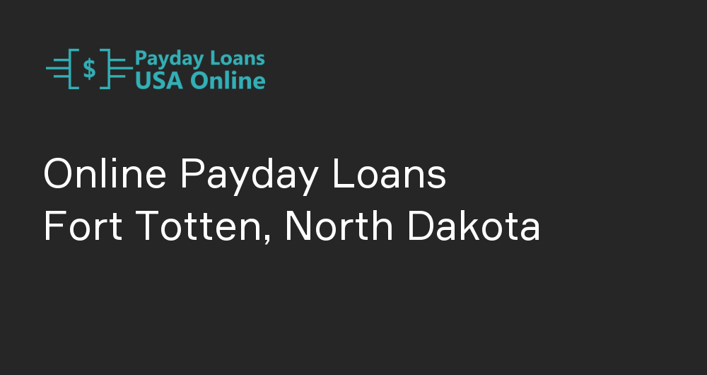 Online Payday Loans in Fort Totten, North Dakota