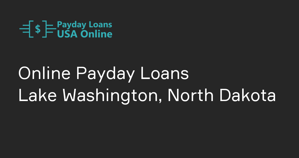 Online Payday Loans in Lake Washington, North Dakota