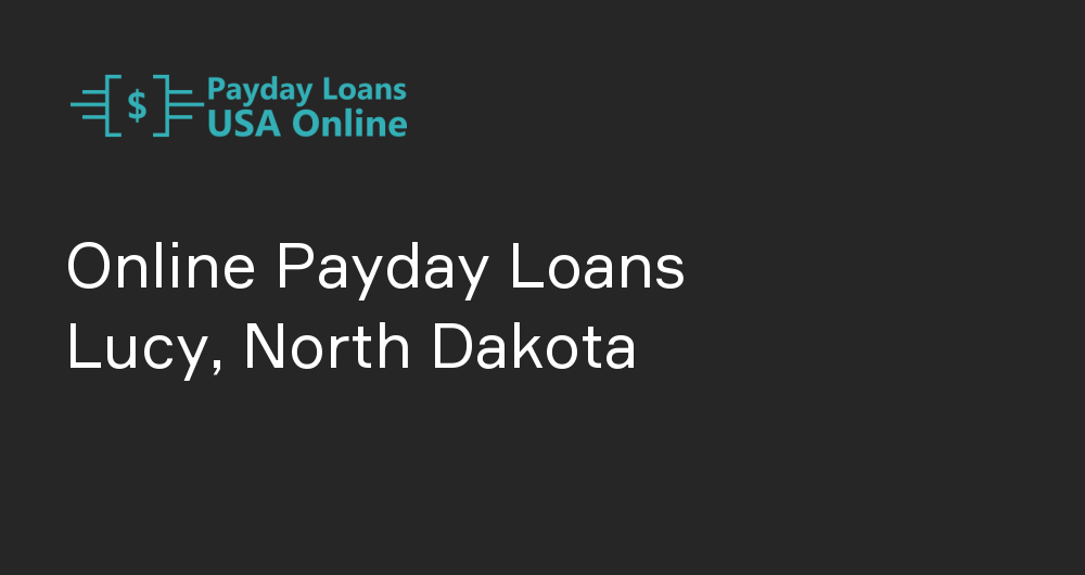 Online Payday Loans in Lucy, North Dakota