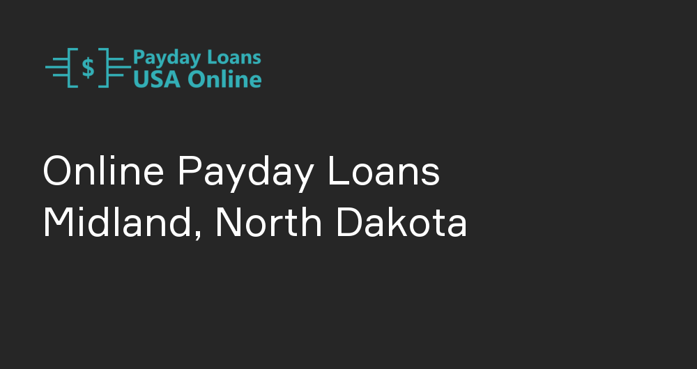 Online Payday Loans in Midland, North Dakota