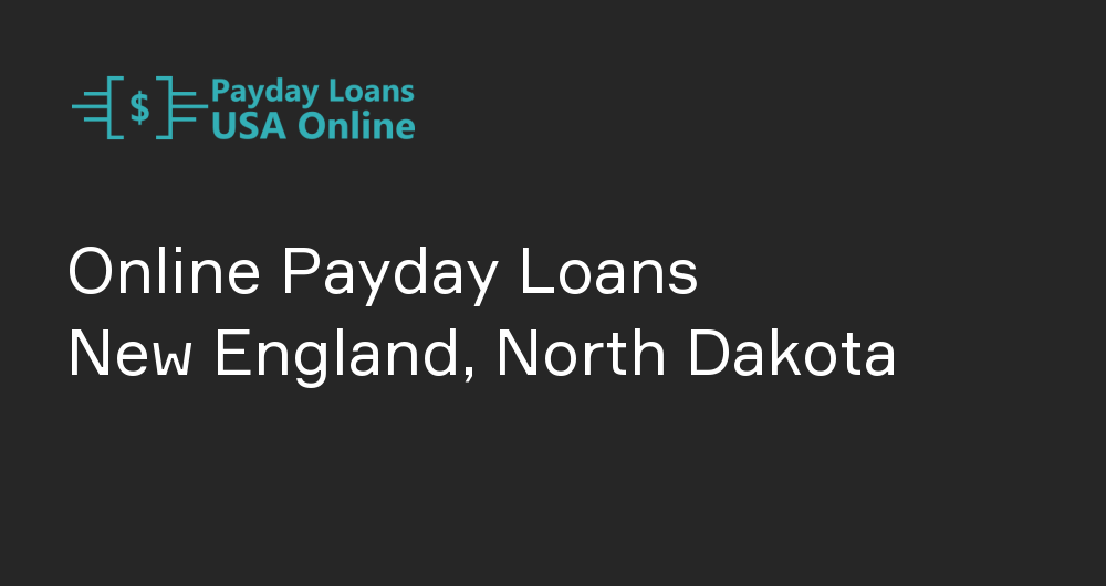 Online Payday Loans in New England, North Dakota