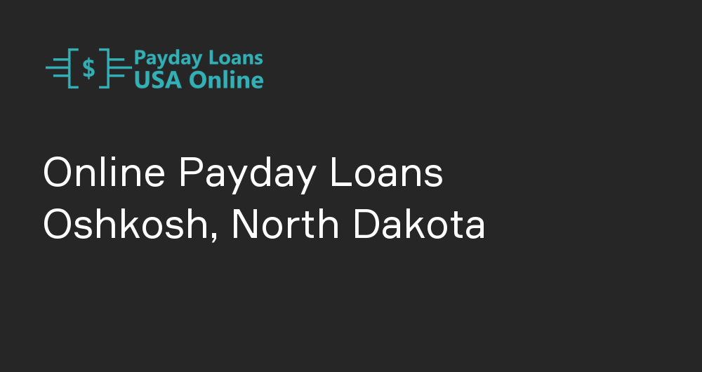 Online Payday Loans in Oshkosh, North Dakota