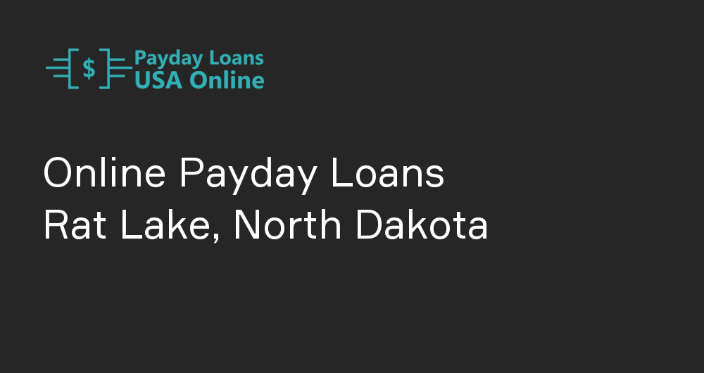 Online Payday Loans in Rat Lake, North Dakota