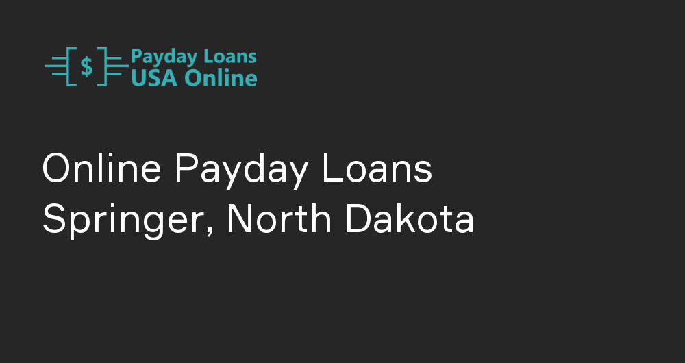 Online Payday Loans in Springer, North Dakota