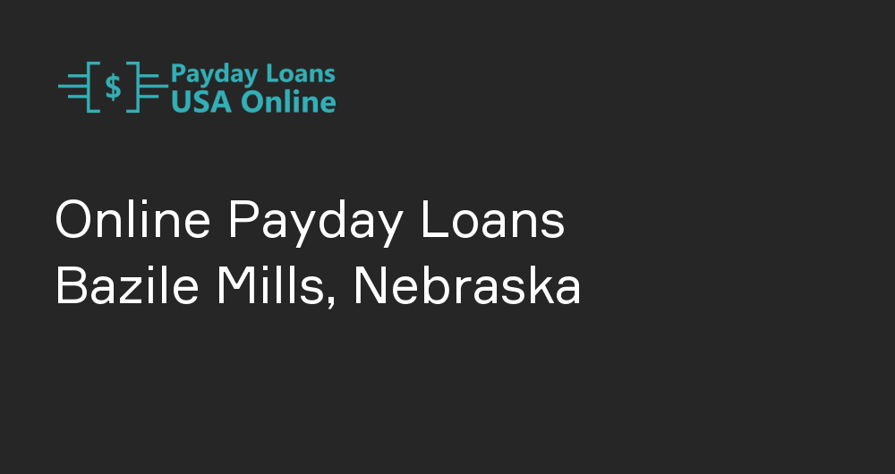 Online Payday Loans in Bazile Mills, Nebraska