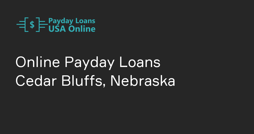 Online Payday Loans in Cedar Bluffs, Nebraska