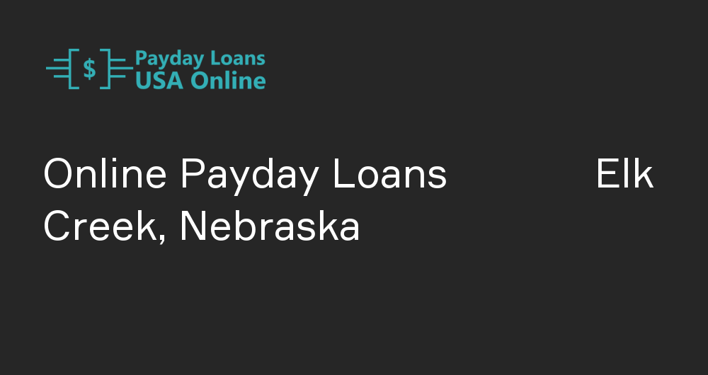 Online Payday Loans in Elk Creek, Nebraska