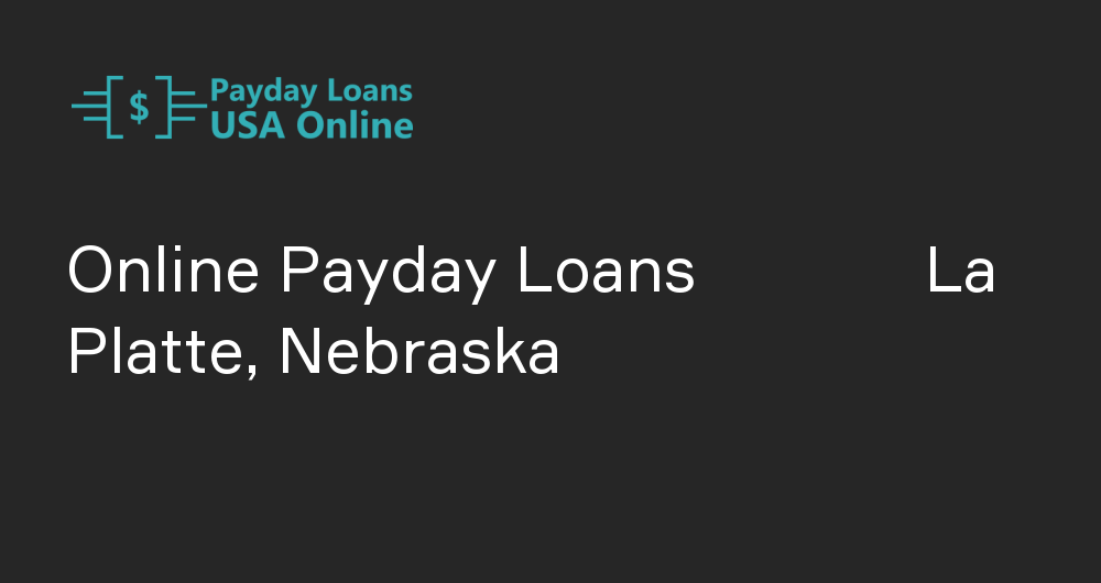 Online Payday Loans in La Platte, Nebraska
