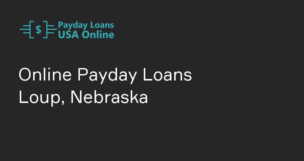 Online Payday Loans in Loup, Nebraska