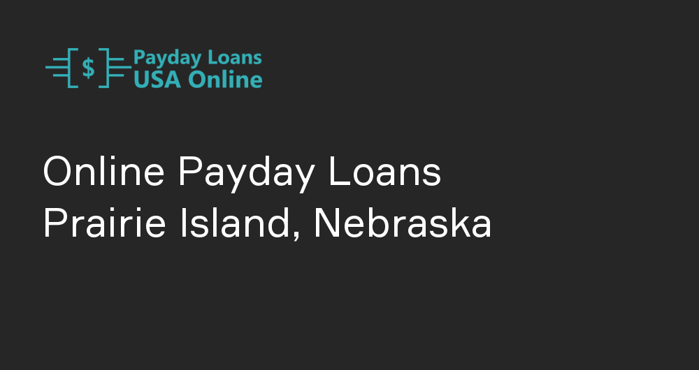 Online Payday Loans in Prairie Island, Nebraska