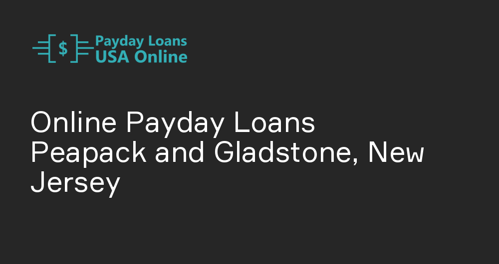 Online Payday Loans in Peapack and Gladstone, New Jersey