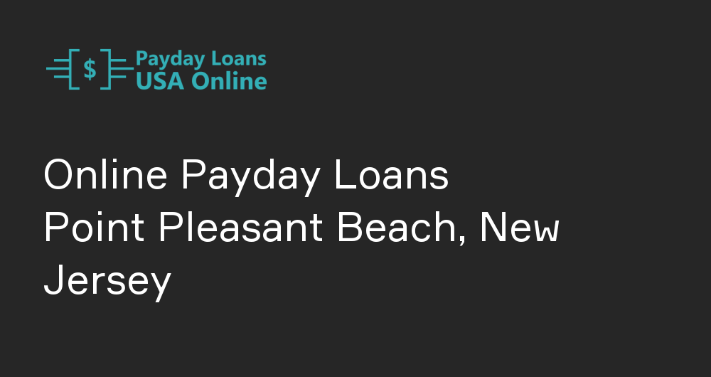 Online Payday Loans in Point Pleasant Beach, New Jersey