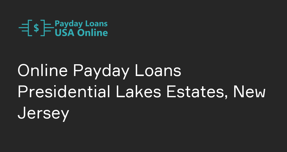 Online Payday Loans in Presidential Lakes Estates, New Jersey