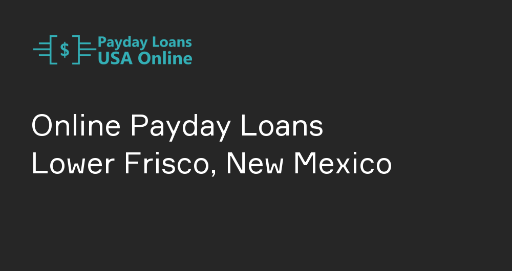 Online Payday Loans in Lower Frisco, New Mexico