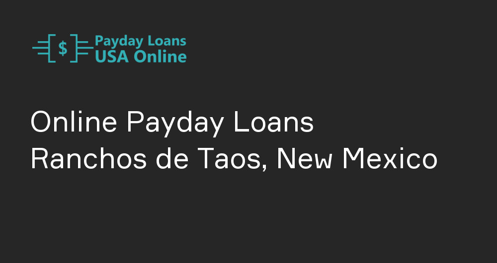 Online Payday Loans in Ranchos de Taos, New Mexico