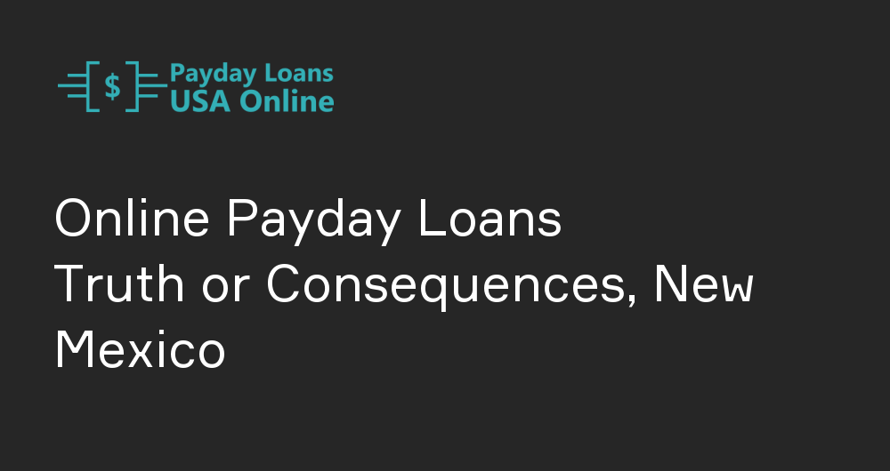 Online Payday Loans in Truth or Consequences, New Mexico