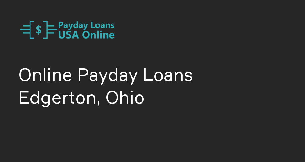 Online Payday Loans in Edgerton, Ohio