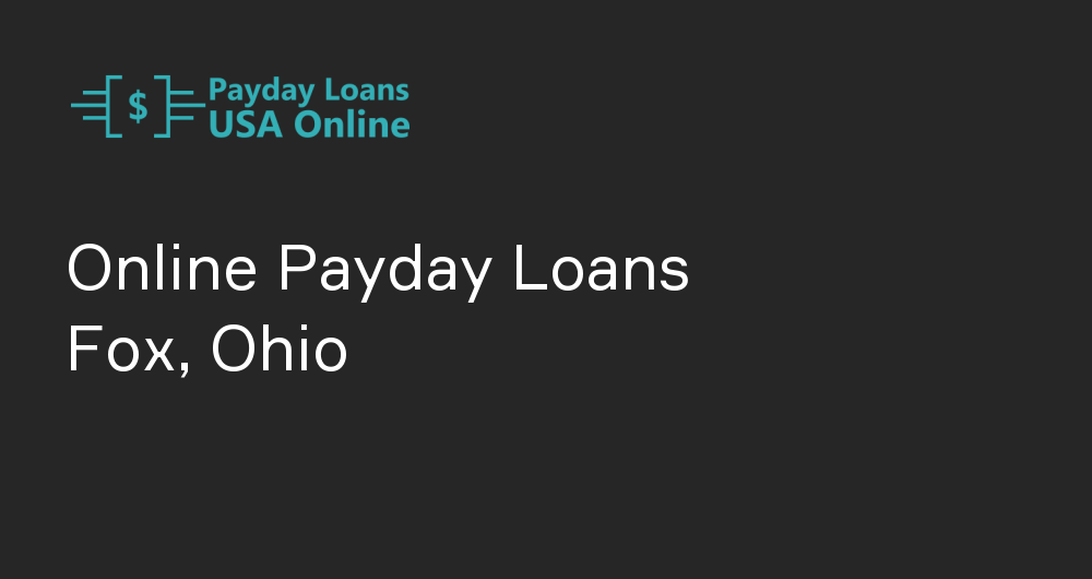 Online Payday Loans in Fox, Ohio