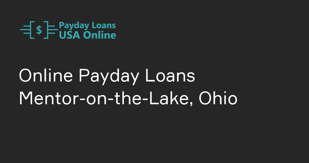 Online Payday Loans in Mentor-on-the-Lake, Ohio