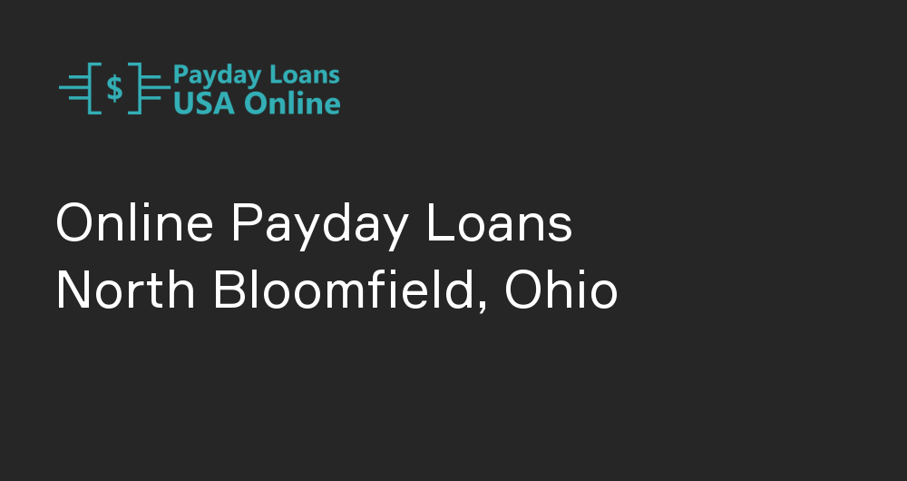 Online Payday Loans in North Bloomfield, Ohio