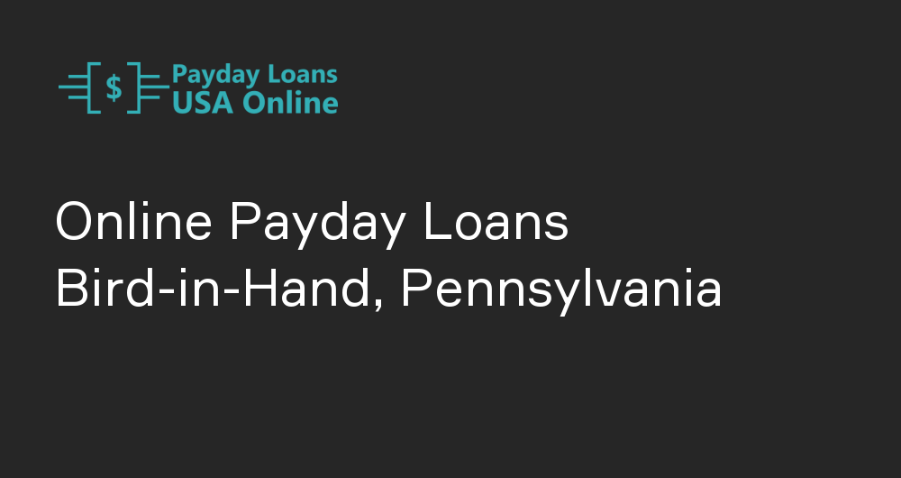 Online Payday Loans in Bird-in-Hand, Pennsylvania