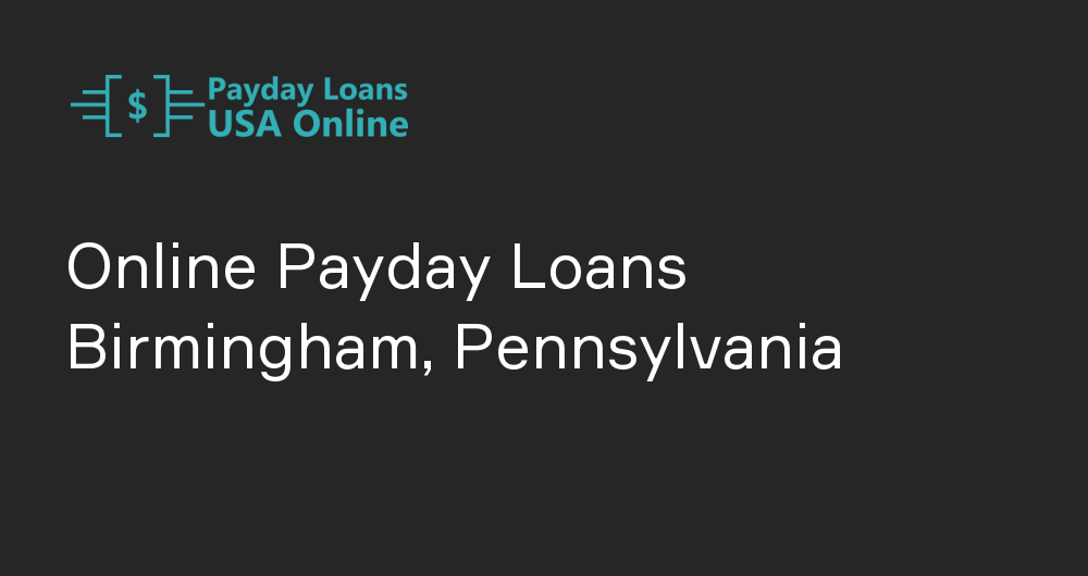 Online Payday Loans in Birmingham, Pennsylvania