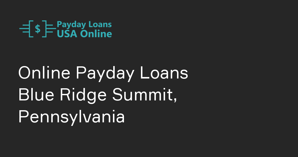 Online Payday Loans in Blue Ridge Summit, Pennsylvania