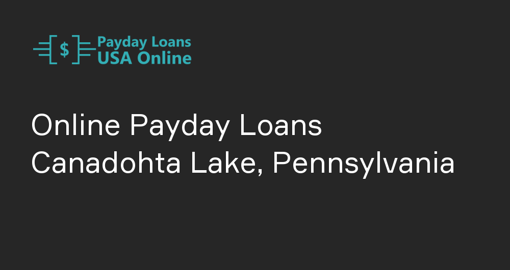 Online Payday Loans in Canadohta Lake, Pennsylvania