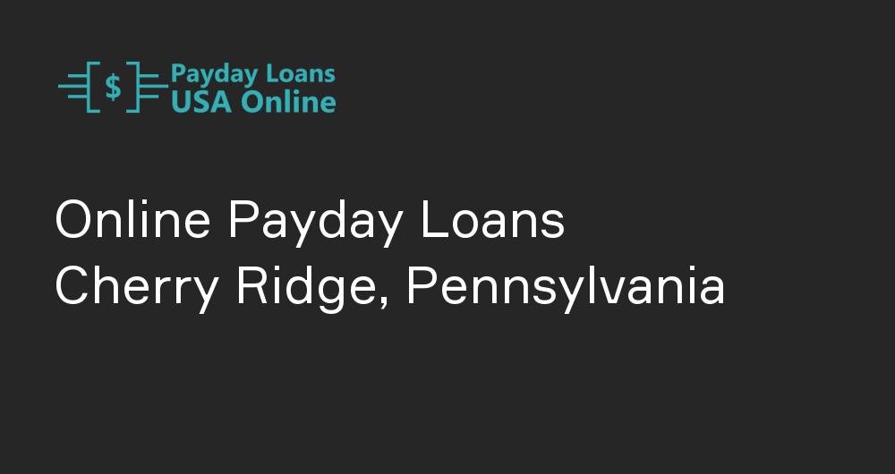 Online Payday Loans in Cherry Ridge, Pennsylvania