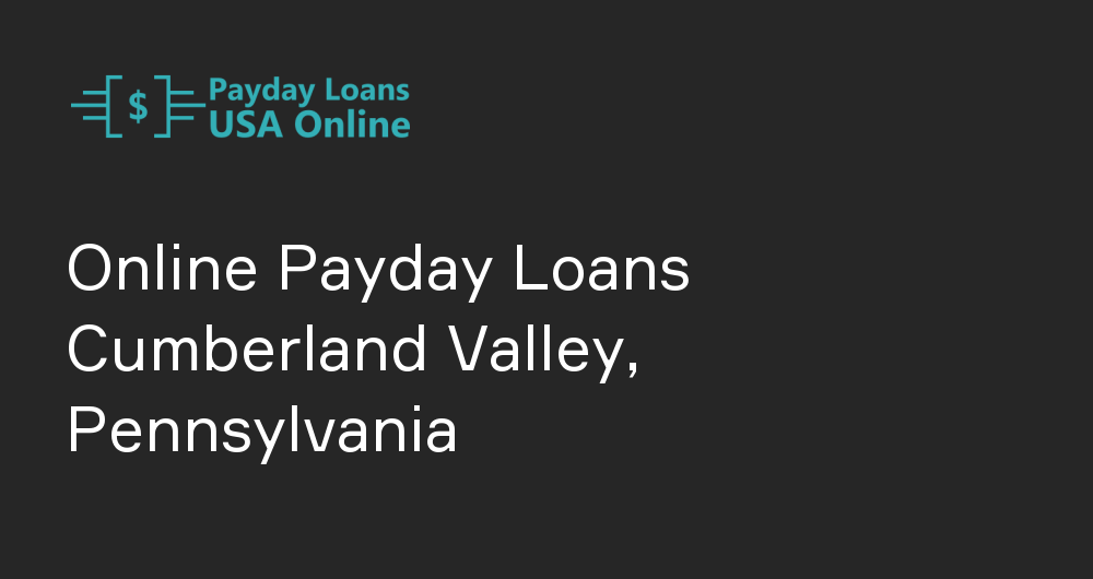 Online Payday Loans in Cumberland Valley, Pennsylvania