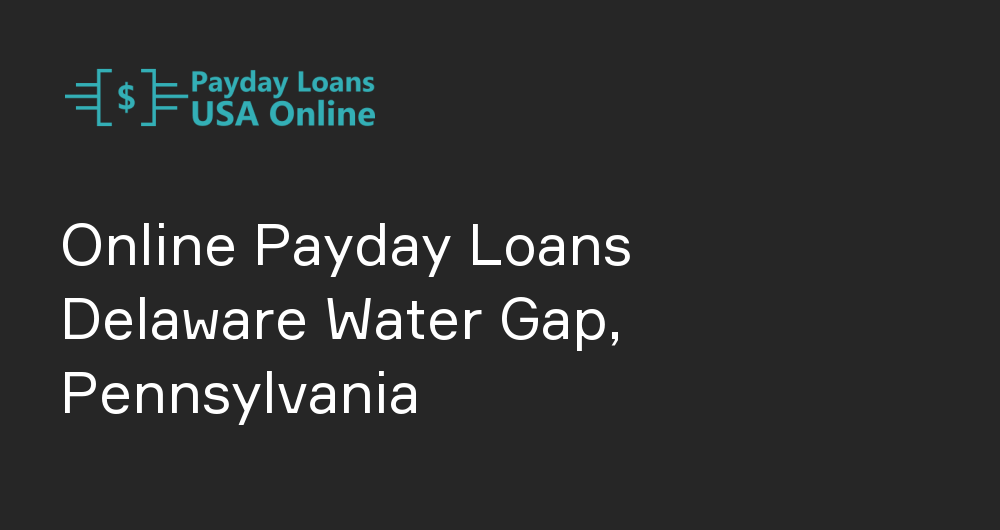 Online Payday Loans in Delaware Water Gap, Pennsylvania