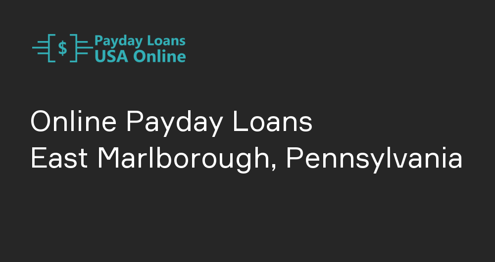Online Payday Loans in East Marlborough, Pennsylvania