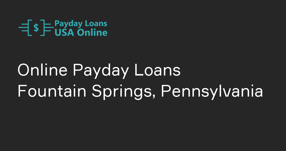 Online Payday Loans in Fountain Springs, Pennsylvania