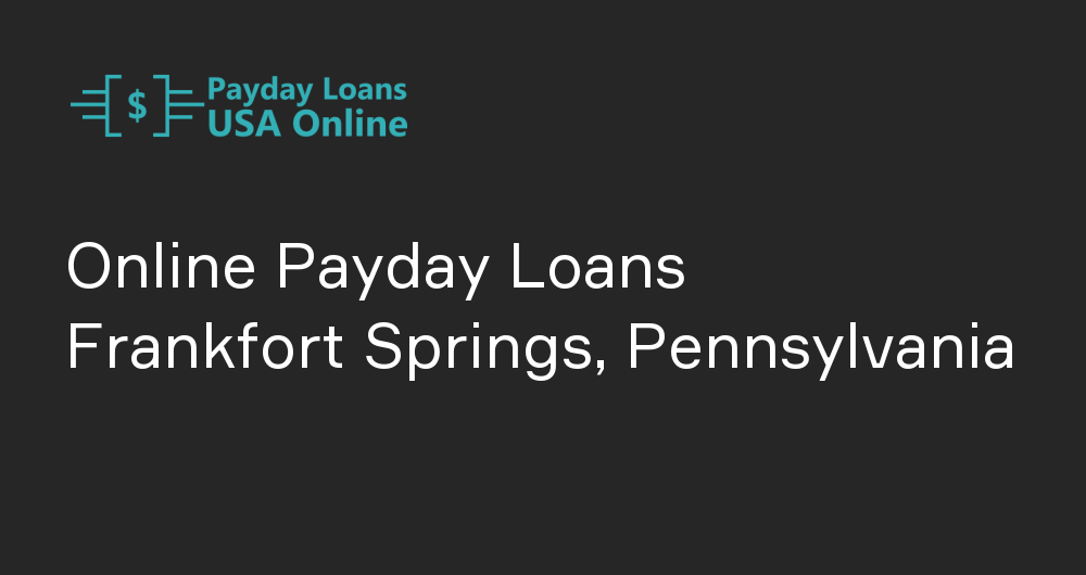 Online Payday Loans in Frankfort Springs, Pennsylvania