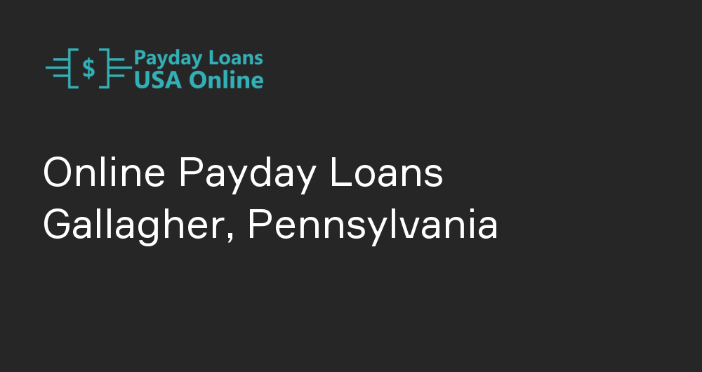 Online Payday Loans in Gallagher, Pennsylvania