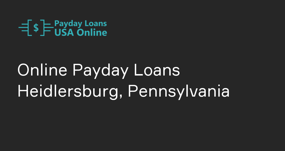 Online Payday Loans in Heidlersburg, Pennsylvania