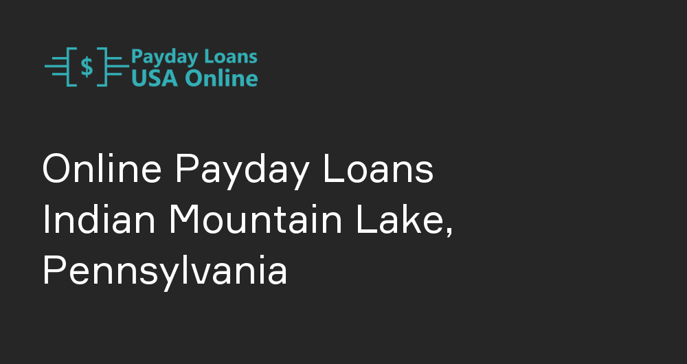 Online Payday Loans in Indian Mountain Lake, Pennsylvania