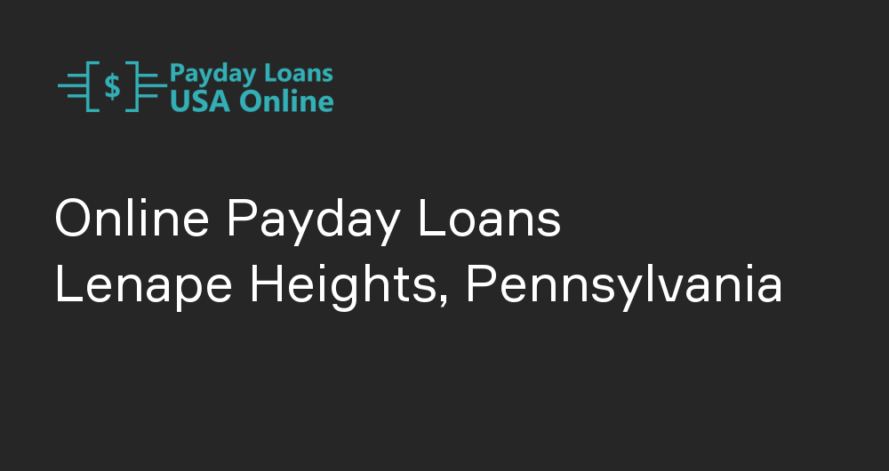 Online Payday Loans in Lenape Heights, Pennsylvania
