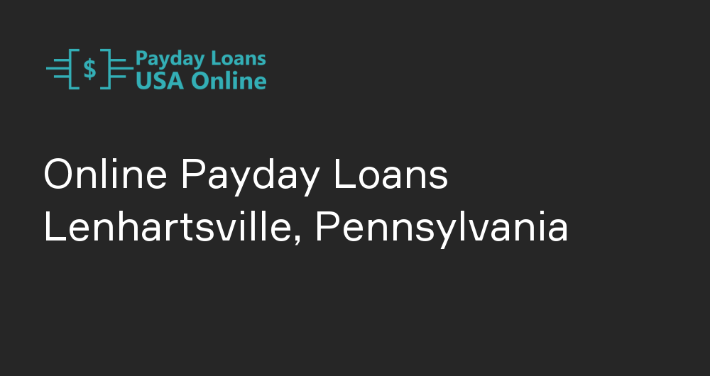 Online Payday Loans in Lenhartsville, Pennsylvania