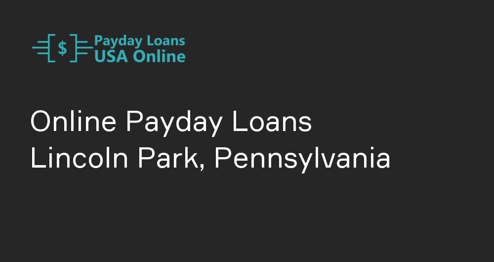 Online Payday Loans in Lincoln Park, Pennsylvania