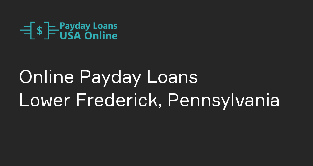 Online Payday Loans in Lower Frederick, Pennsylvania