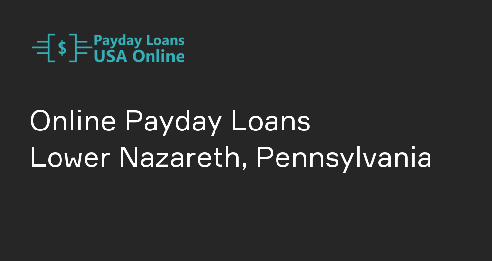 Online Payday Loans in Lower Nazareth, Pennsylvania