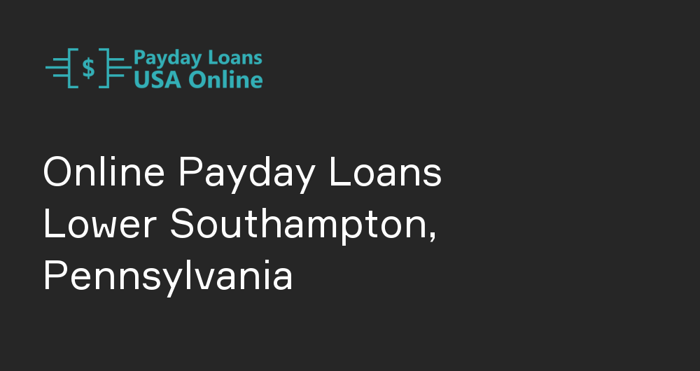 Online Payday Loans in Lower Southampton, Pennsylvania