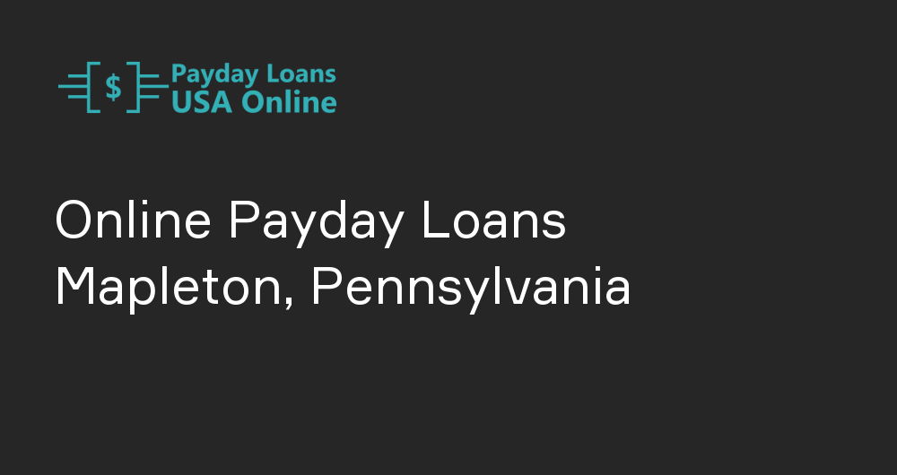 Online Payday Loans in Mapleton, Pennsylvania